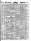 Morning Advertiser Thursday 09 April 1857 Page 1