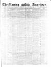 Morning Advertiser Friday 01 May 1857 Page 1