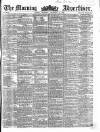 Morning Advertiser Thursday 10 December 1857 Page 1