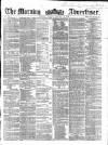 Morning Advertiser Tuesday 19 January 1858 Page 1