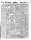 Morning Advertiser Saturday 23 January 1858 Page 1