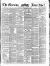 Morning Advertiser Tuesday 26 January 1858 Page 1