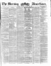 Morning Advertiser Thursday 28 January 1858 Page 1
