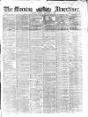 Morning Advertiser Monday 01 February 1858 Page 1