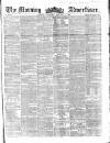 Morning Advertiser Wednesday 03 February 1858 Page 1