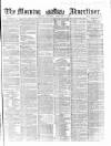 Morning Advertiser Saturday 06 February 1858 Page 1