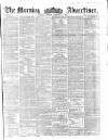 Morning Advertiser Monday 08 February 1858 Page 1