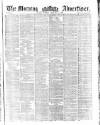 Morning Advertiser Tuesday 09 February 1858 Page 1