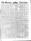 Morning Advertiser Wednesday 10 February 1858 Page 1