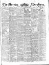 Morning Advertiser Monday 15 February 1858 Page 1