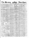 Morning Advertiser Thursday 18 February 1858 Page 1
