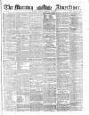Morning Advertiser Friday 19 February 1858 Page 1