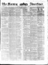 Morning Advertiser Monday 01 March 1858 Page 1