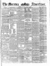 Morning Advertiser Saturday 06 March 1858 Page 1