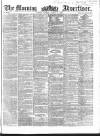 Morning Advertiser Tuesday 16 March 1858 Page 1