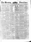 Morning Advertiser Thursday 01 April 1858 Page 1