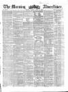 Morning Advertiser Tuesday 27 April 1858 Page 1