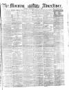 Morning Advertiser Wednesday 30 June 1858 Page 1