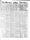 Morning Advertiser Thursday 01 July 1858 Page 1