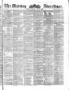 Morning Advertiser Saturday 03 July 1858 Page 1