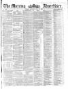 Morning Advertiser Thursday 15 July 1858 Page 1