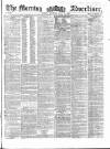 Morning Advertiser Thursday 22 July 1858 Page 1