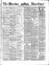 Morning Advertiser Friday 23 July 1858 Page 1
