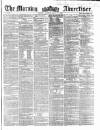 Morning Advertiser Tuesday 27 July 1858 Page 1