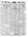 Morning Advertiser Monday 02 August 1858 Page 1