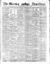 Morning Advertiser Friday 13 August 1858 Page 1