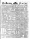 Morning Advertiser Wednesday 18 August 1858 Page 1