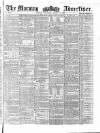 Morning Advertiser Wednesday 25 August 1858 Page 1