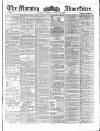 Morning Advertiser Thursday 26 August 1858 Page 1