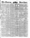 Morning Advertiser Monday 01 November 1858 Page 1