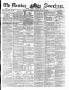 Morning Advertiser Tuesday 02 November 1858 Page 1