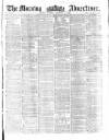 Morning Advertiser Tuesday 30 November 1858 Page 1