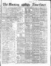 Morning Advertiser Friday 17 December 1858 Page 1