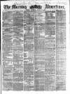 Morning Advertiser Thursday 18 August 1859 Page 1