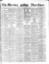 Morning Advertiser Saturday 14 January 1860 Page 1
