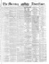 Morning Advertiser Tuesday 31 January 1860 Page 1