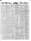 Morning Advertiser Monday 06 February 1860 Page 1