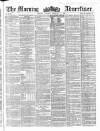 Morning Advertiser Tuesday 07 February 1860 Page 1