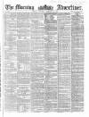 Morning Advertiser Thursday 09 February 1860 Page 1