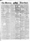 Morning Advertiser Saturday 18 February 1860 Page 1