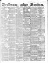 Morning Advertiser Thursday 23 February 1860 Page 1