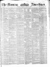 Morning Advertiser Thursday 15 March 1860 Page 1