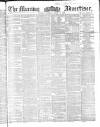 Morning Advertiser Saturday 17 March 1860 Page 1