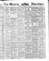 Morning Advertiser Thursday 12 April 1860 Page 1