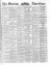 Morning Advertiser Monday 23 April 1860 Page 1