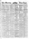 Morning Advertiser Tuesday 01 May 1860 Page 1